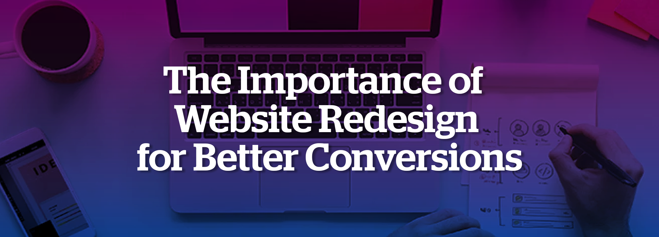 The Importance of Website Redesign for Better Conversions