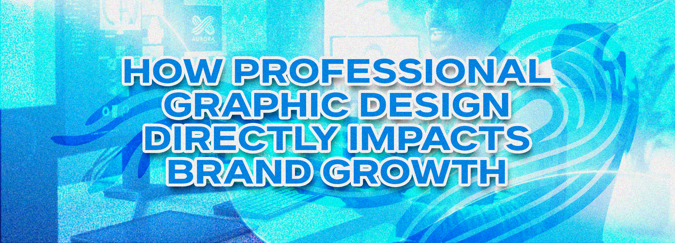 How Professional Graphic Design Directly Impacts Brand Growth