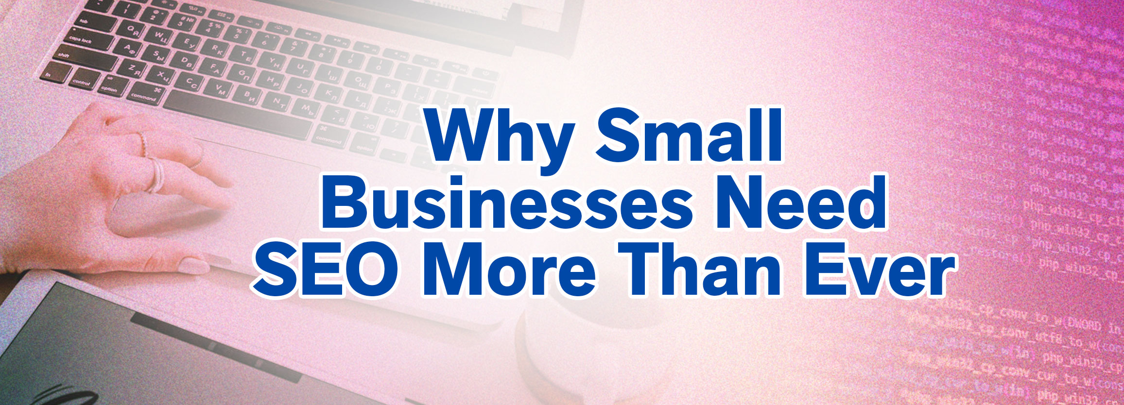Why Small Businesses Need SEO More Than Ever