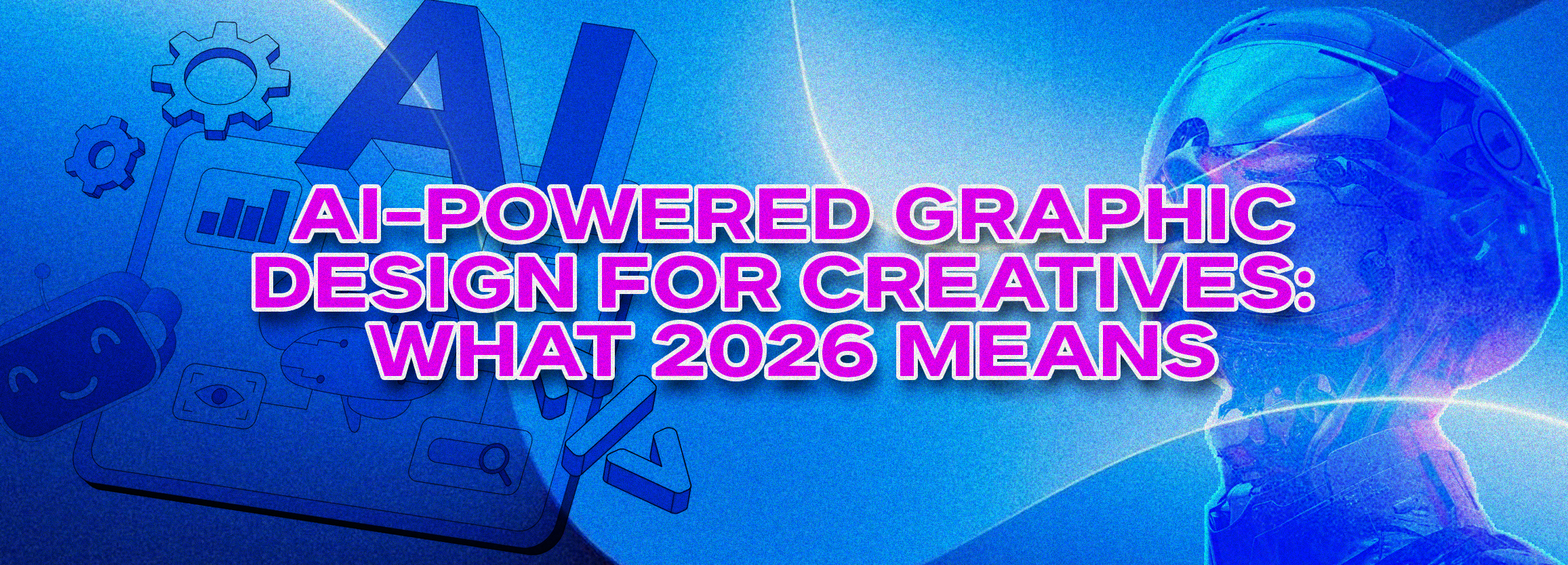 AI-Powered Graphic Design for Creatives What 2026 Means