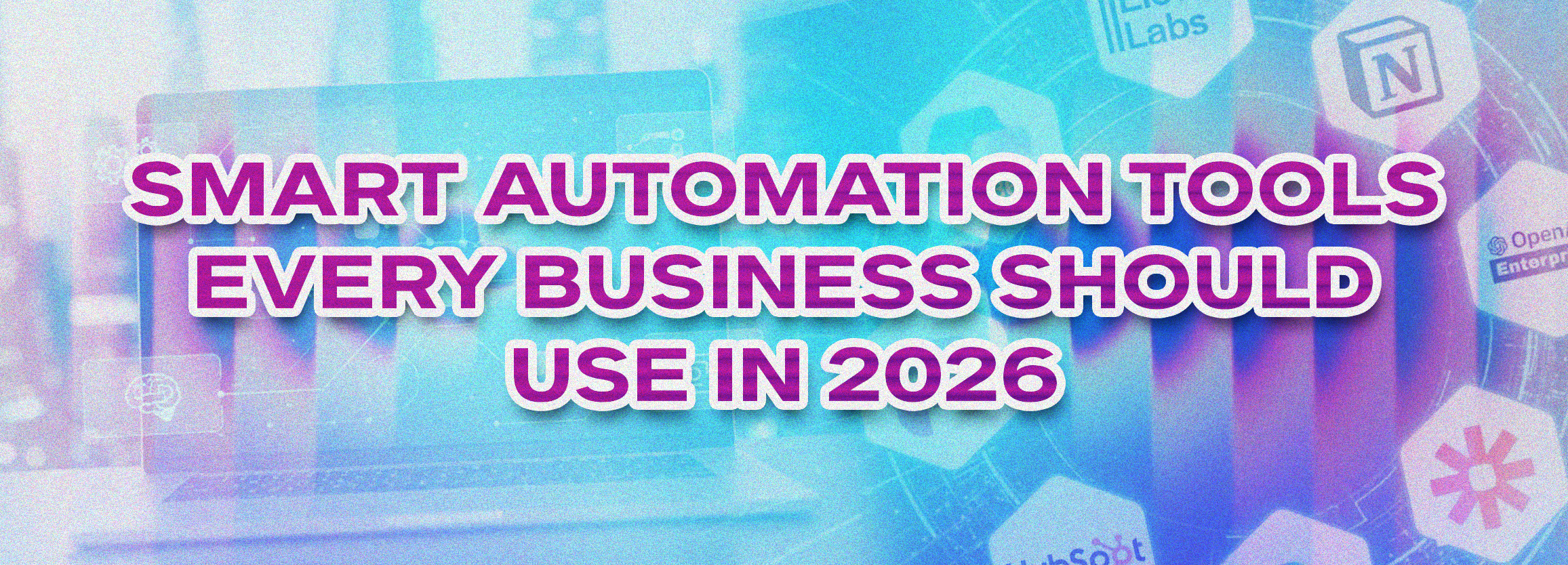 Smart Automation Tools Every Business Should Use in 2026