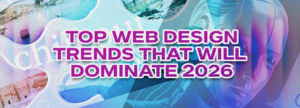 Top Web Design Trends That Will Dominate 2026