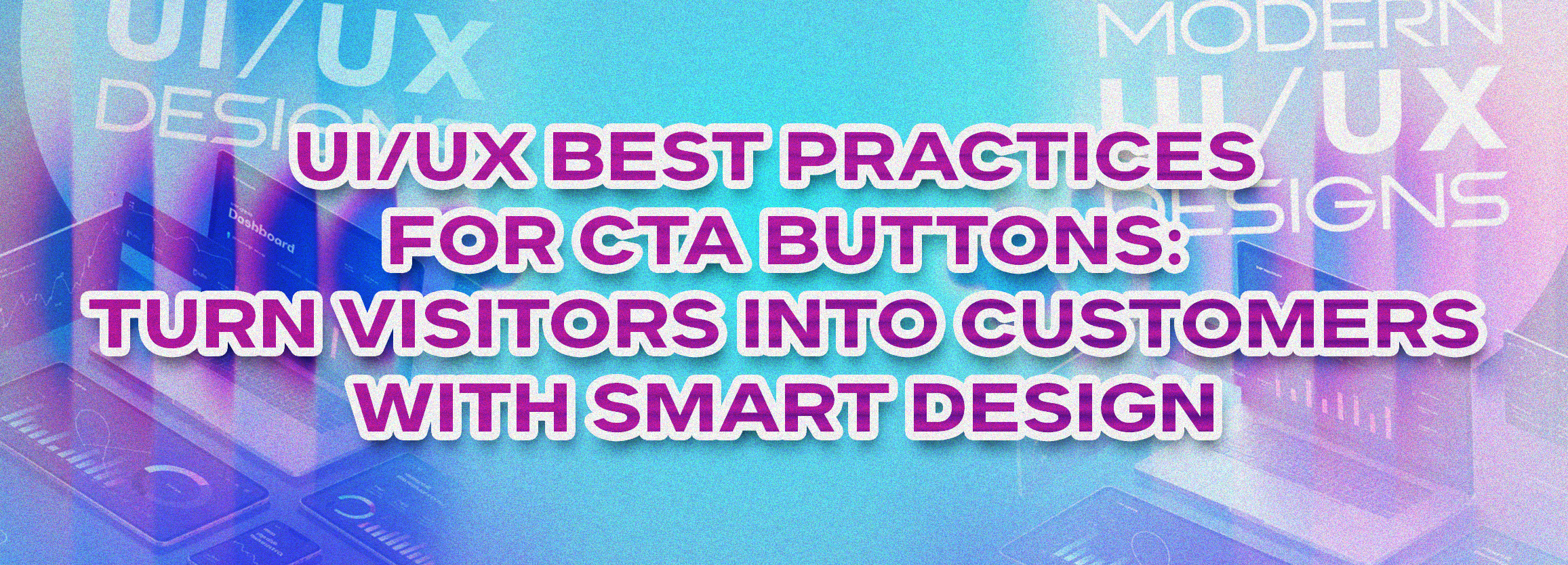 UI/UX Best Practices for CTA Buttons: Turn Visitors Into Customers with Smart Design