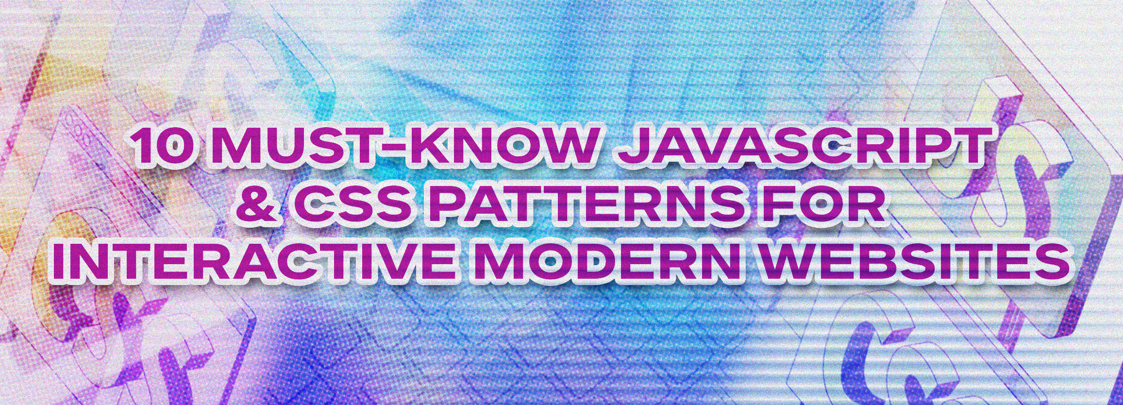 10 Must-Know JavaScript & CSS Patterns for Interactive Modern Websites