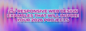 25+ Responsive Web Design Examples That Will Inspire Your 2026 Projects