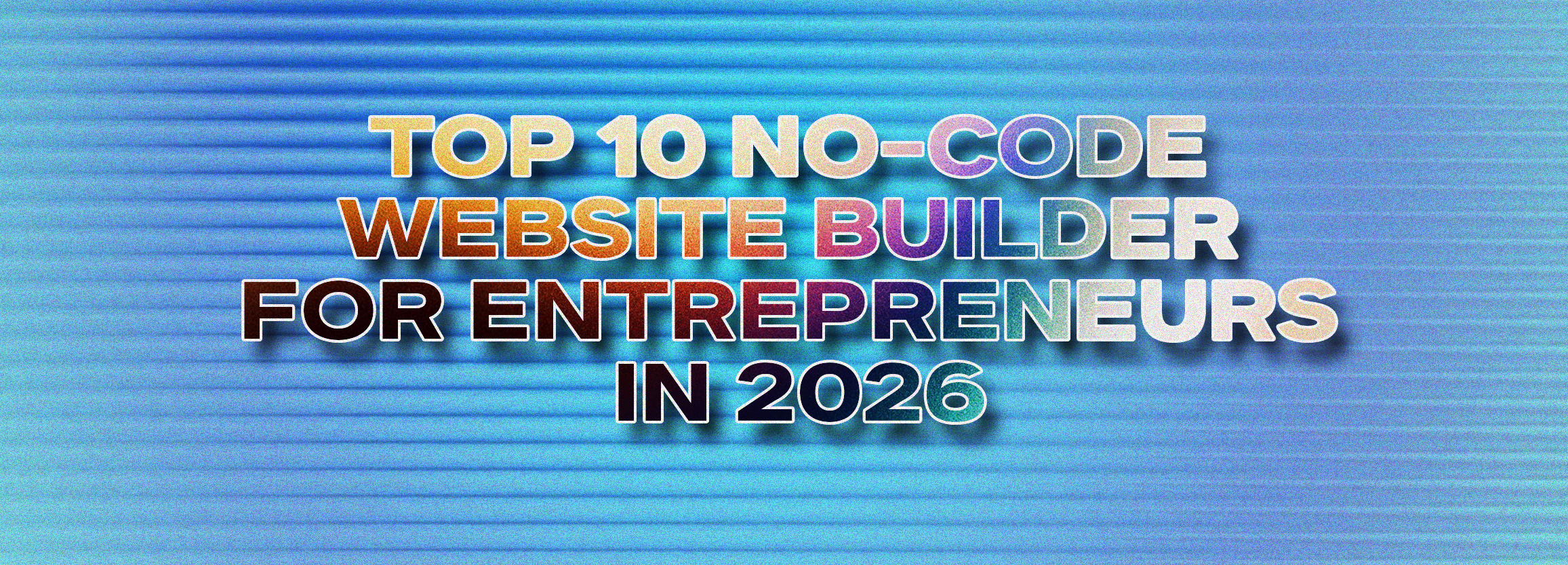 Top 10 No-Code Website Builder for Entrepreneurs in 2026
