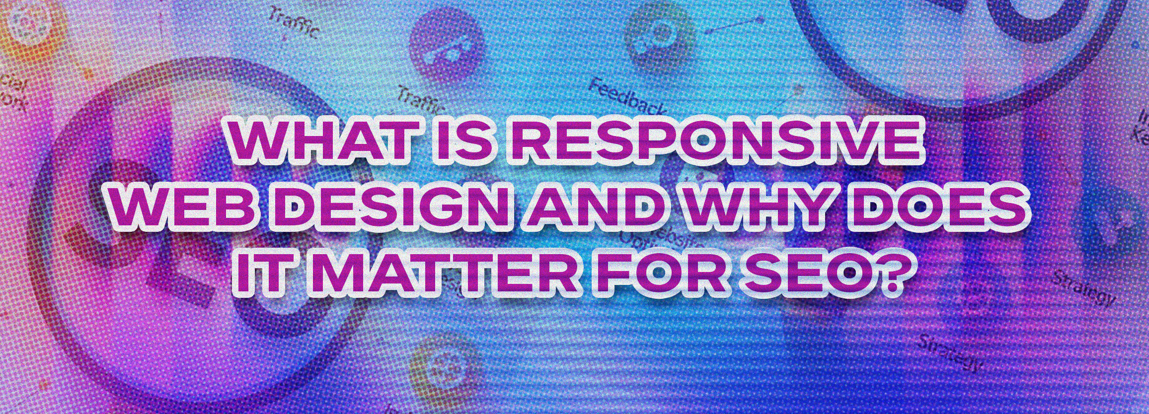 What Is Responsive Web Design and Why Does It Matter for SEO?