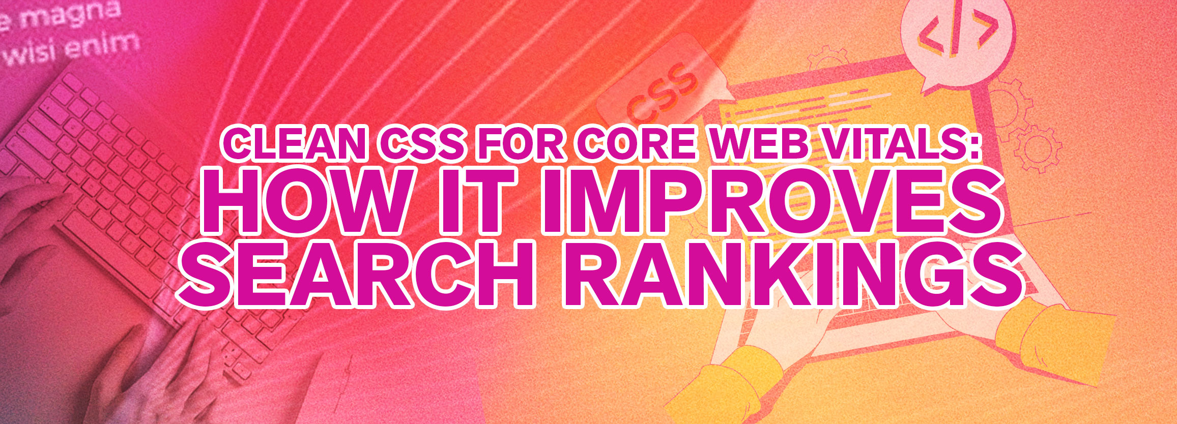 Clean CSS for Core Web Vitals: How It Improves Search Rankings