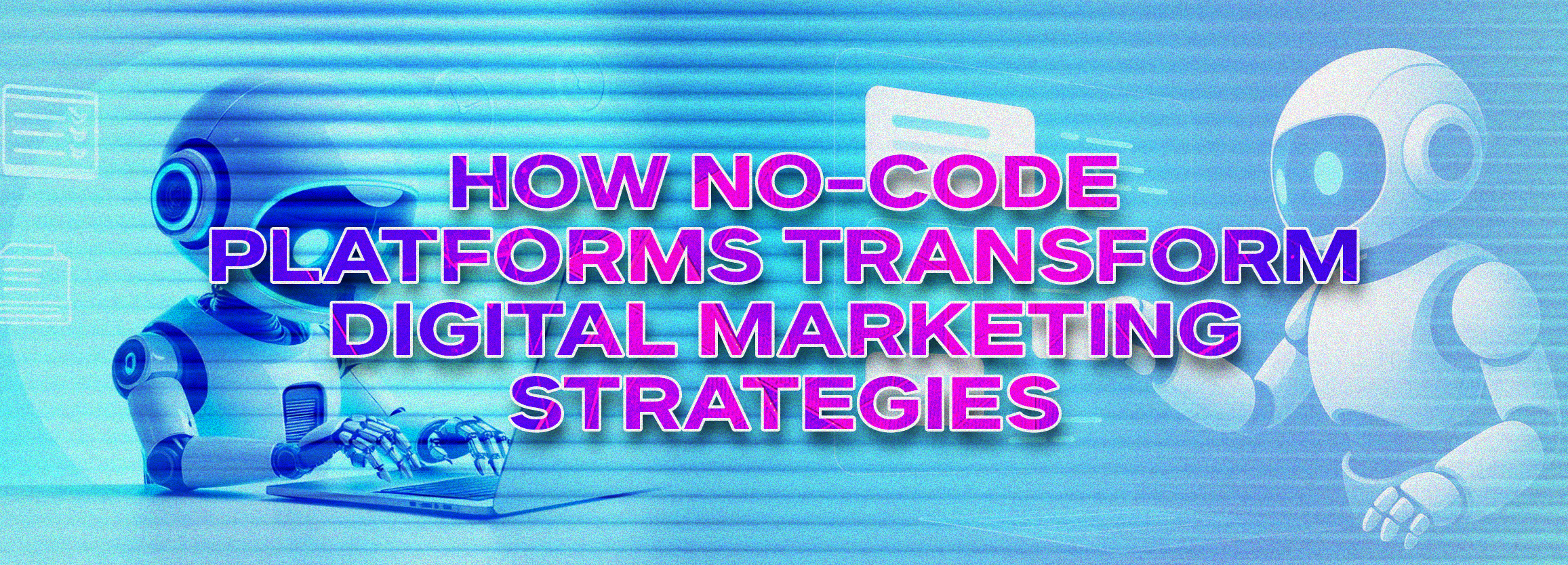 How No-Code Platforms Transform Digital Marketing Strategies