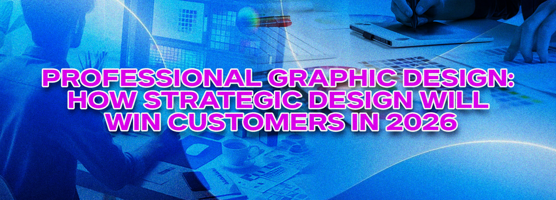 Professional Graphic Design: Winning Customers in 2026