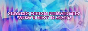 Graphic Design Reinvented: What’s Next in 2026?