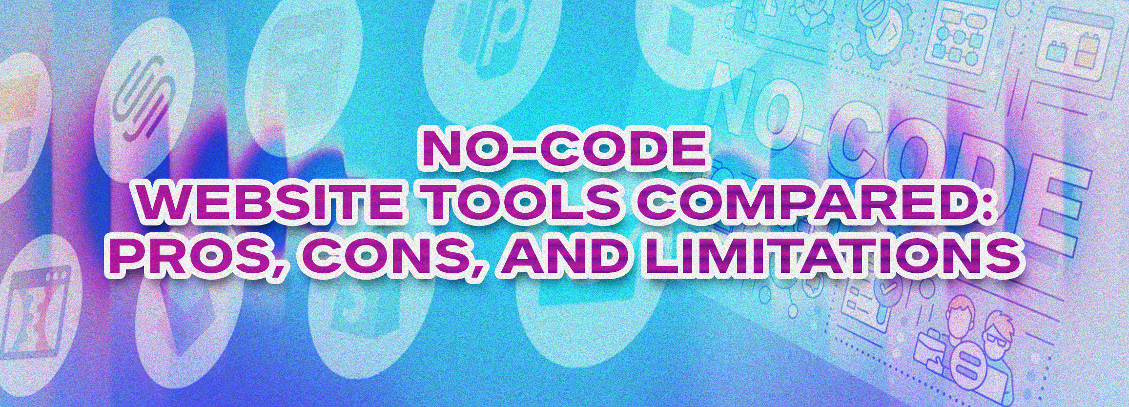 pros and cons of no-code tools, no-code website builders, popular no-code platforms, no-code development tools, no-code web design, advantages of no-code tools, disadvantages of no-code tools, best no-code website tools, no-code vs traditional development, no-code platforms comparison, no-code tools for businesses, no-code tools for startups, no-code website creation, no-code web development