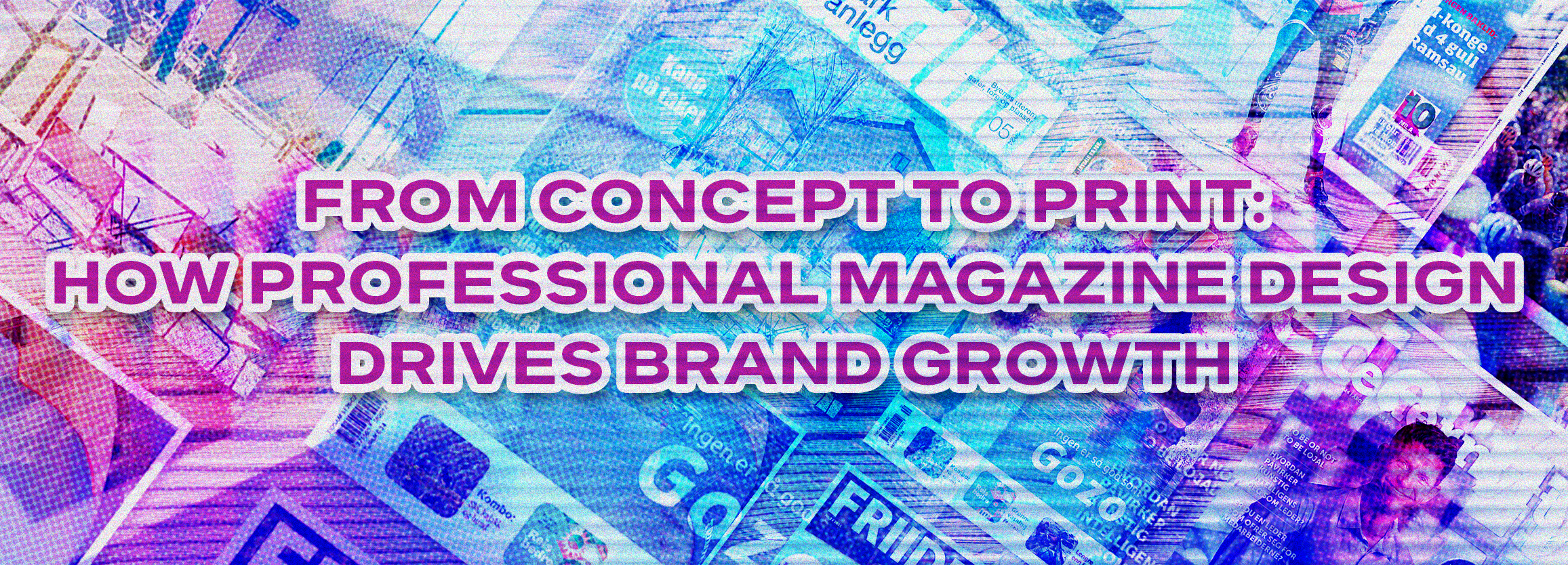 From Concept to Print: How Professional Magazine Design Drives Brand Growth