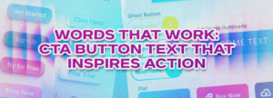 Words That Work: CTA Button Text That Inspires Action