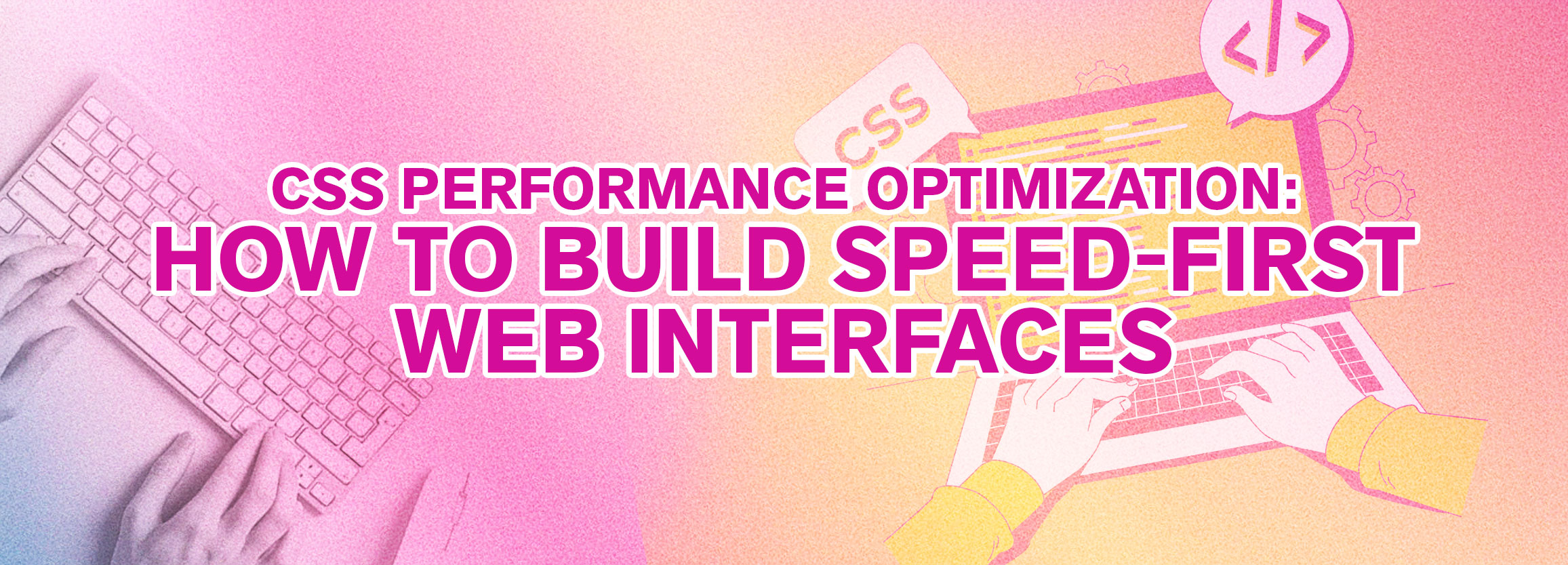 CSS Performance Optimization: How to Build Speed-First Web Interfaces